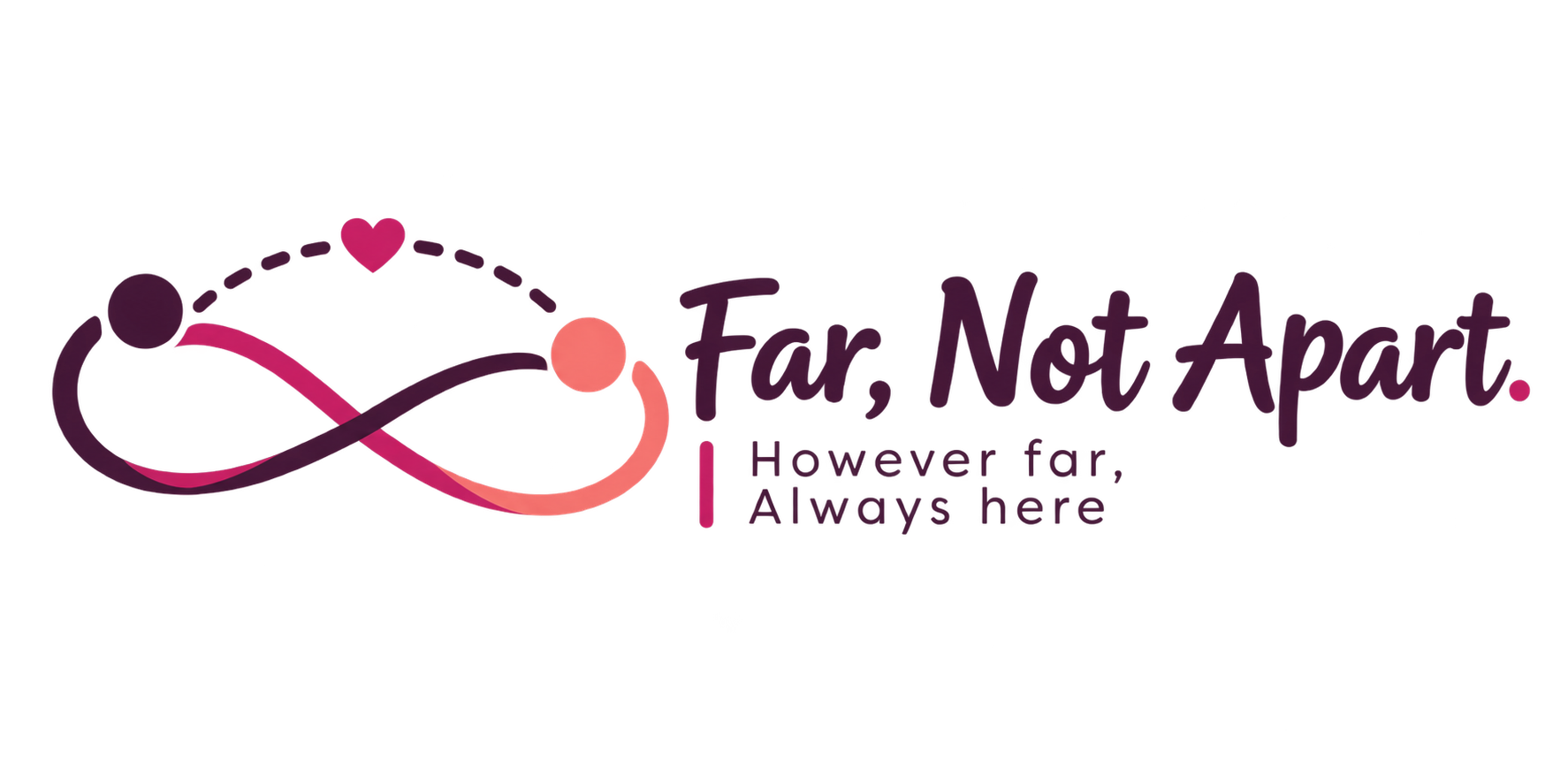 Far, Not Apart. However far, Always here